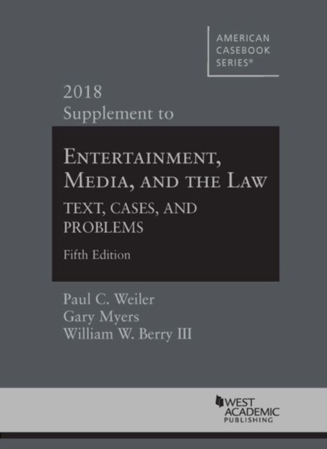 Entertainment, Media, and the Law, Text, Cases, and Problems, 2018 Supplement, Paperback / softback Book