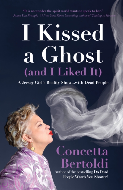 I Kissed a Ghost (and I Liked It) : A Jersey Girl’s Reality Show . . . with Dead People (For Fans of Do Dead People Watch You Shower or Inside the Other Side), Paperback / softback Book