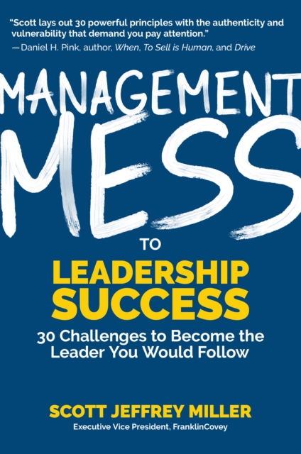 Management Mess to Leadership Success : 30 Challenges to Become the Leader You Would Follow (Wall Street Journal Best Selling Author, Leadership Mentoring & Coaching), Hardback Book