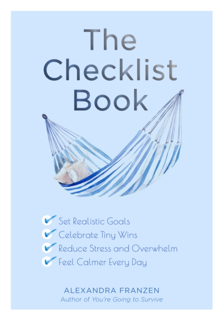 The Checklist Book : Set Realistic Goals, Celebrate Tiny Wins, Reduce Stress and Overwhelm, and Feel Calmer Every Day, Paperback / softback Book