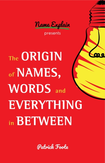 The Origin of Names, Words and Everything in Between : (Name Meanings, Fun Facts, Word Origins, Etymology), Paperback / softback Book