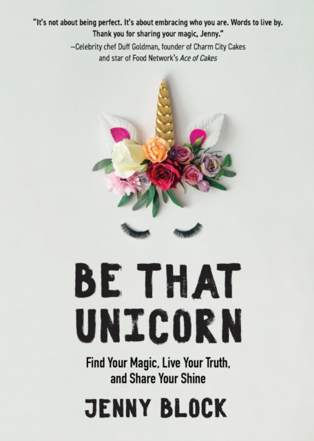 Be That Unicorn : Find Your Magic, Live Your Truth, and Share Your Shine, Paperback / softback Book