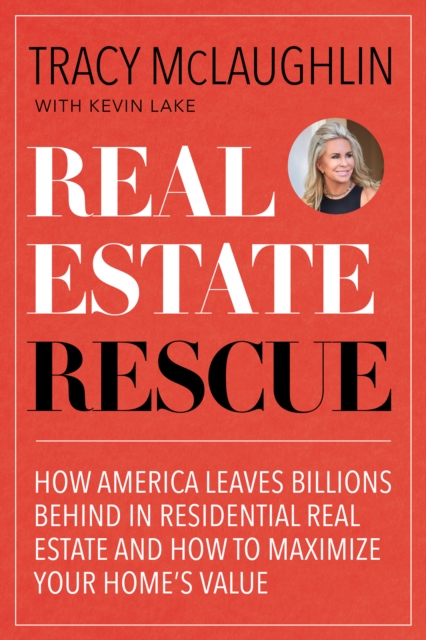 Real Estate Rescue : How America Leaves Billions Behind in Residential Real Estate and How to Maximize Your Home’s Value (Buying and Selling Homes, Staging a Home to Sell), Paperback / softback Book