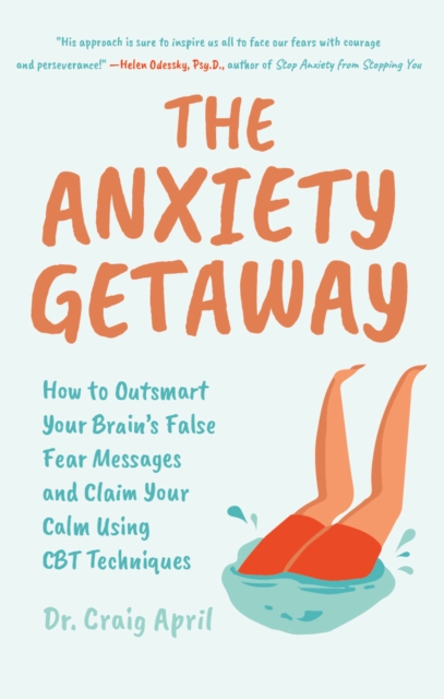 The Anxiety Getaway : How to Outsmart Your Brain’s False Fear Messages and Claim Your Calm Using CBT Techniques (Science-Based Approach to Anxiety Disorders), Paperback / softback Book