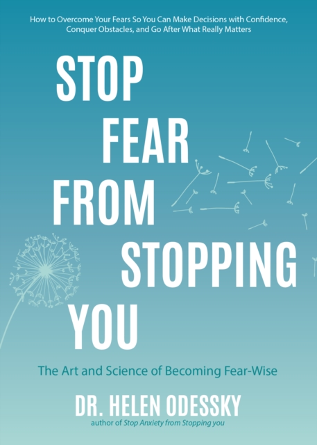 Stop Fear From Stopping You : The Art and Science of Becoming Fear-Wise (Self help, Mood Disorders, Anxieties and Phobias), Paperback / softback Book