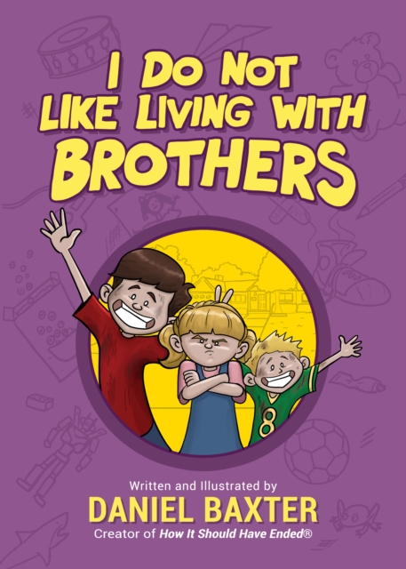 I Do Not Like Living with Brothers : The Ups and Downs of Growing Up with Siblings (Kindness Book for Children, Empathy for Kids, Importance of Family, and Sibling Rivalry), Hardback Book