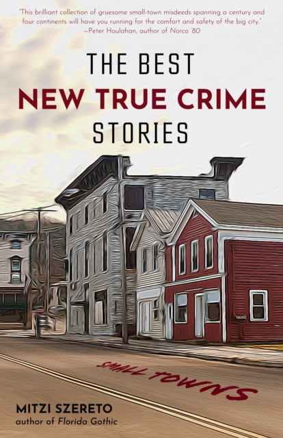 The Best New True Crime Stories: Small Towns : (True crime gift), Paperback / softback Book