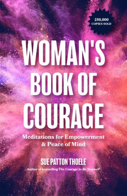 The Woman's Book of Courage : Meditations for Empowerment & Peace of Mind (Empowering Affirmations, Daily Meditations, Encouraging Gift for Women), Paperback / softback Book