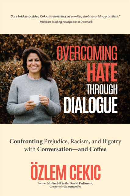 Overcoming Hate Through Dialogue : Confronting Prejudice, Racism, and Bigotry with Conversation—and Coffee (Women in Politics, Social Activism, Discrimination, Minority Studies), Hardback Book