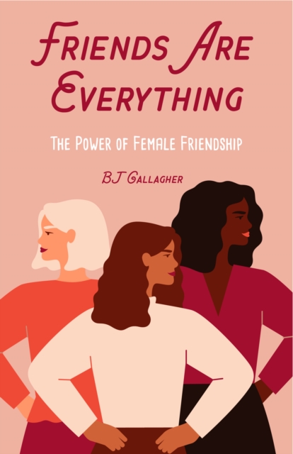 Friends Are Everything : The Life-Changing Power of Female Friendship (Friendship quotes, Empowerment, Inspirational quotes) (Birthday Gift for Her), Paperback / softback Book