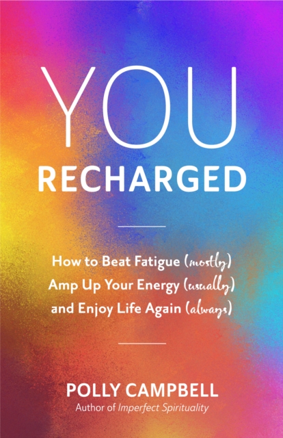 You, Recharged : How to Beat Fatigue (Mostly), Amp Up Your Energy (Usually), and Enjoy Life Again (Always) (Regain Your Mojo), Paperback / softback Book