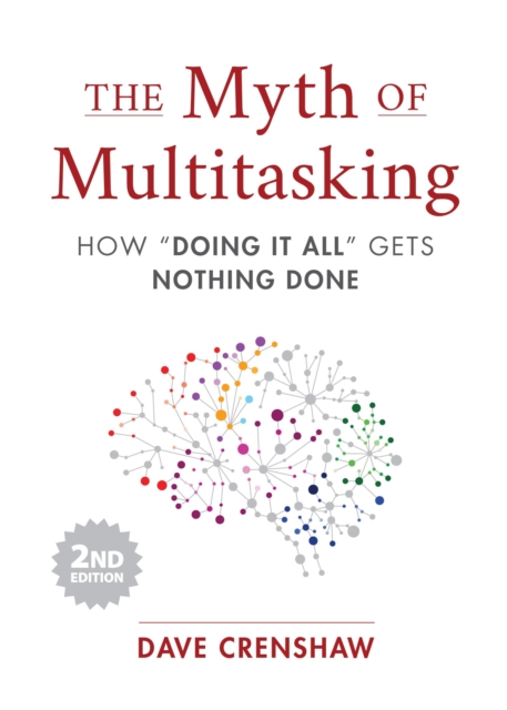 The Myth of Multitasking : How “Doing It All” Gets Nothing Done (2nd Edition) (Project Management and Time Management Skills), Hardback Book