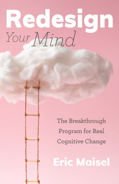 Redesign Your Mind : The Breakthrough Program for Real Cognitive Change (Counseling & Psychology, Control Your Mind), Paperback / softback Book