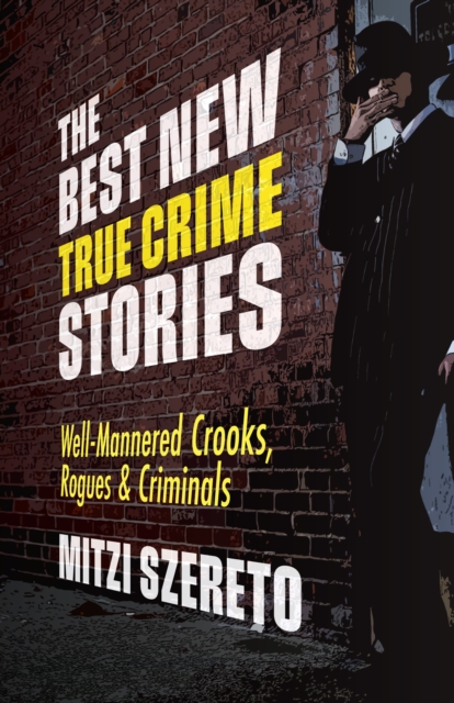 The Best New True Crime Stories: Well-Mannered Crooks, Rogues & Criminals : (True crime gift), Paperback / softback Book
