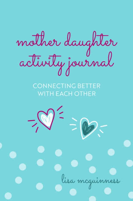 Mother Daughter Activity Journal : Connecting Better with Each Other (Mother Daughter Daily Journaling), Hardback Book