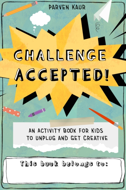 Challenge Accepted! : Activities for Kids to Unplug and Get Creative (Mindfulness Coloring Book, Puzzles), Paperback / softback Book