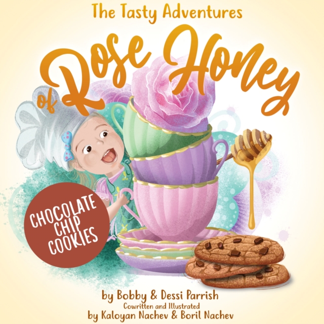 The Tasty Adventures of Rose Honey: Chocolate Chip Cookies : (Rose Honey Childrens' Book), Hardback Book