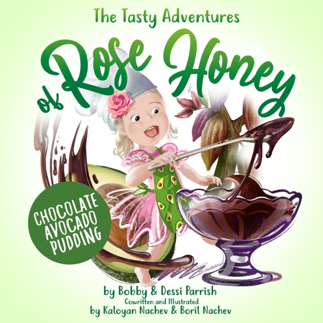 The Tasty Adventures of Rose Honey: Chocolate Avocado Pudding : (Rose Honey Childrens' Book), Hardback Book