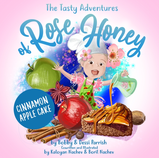 The Tasty Adventures of Rose Honey: Cinnamon Apple Cake : (Rose Honey Childrens' Book), Hardback Book