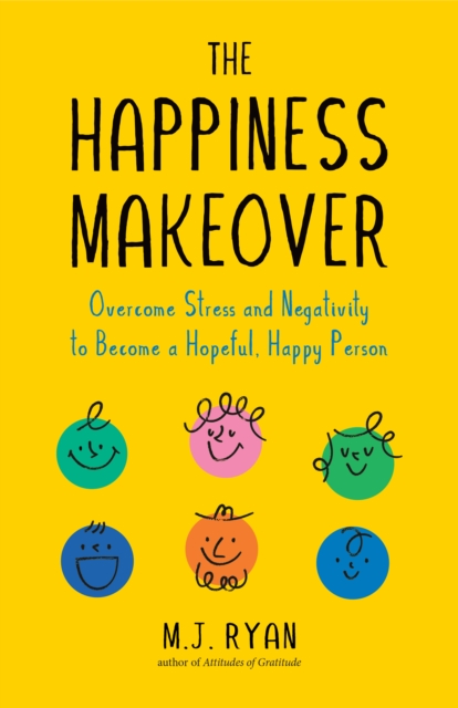 The Happiness Makeover : Overcome Stress and Negativity to Become a Hopeful, Happy Person, EPUB eBook