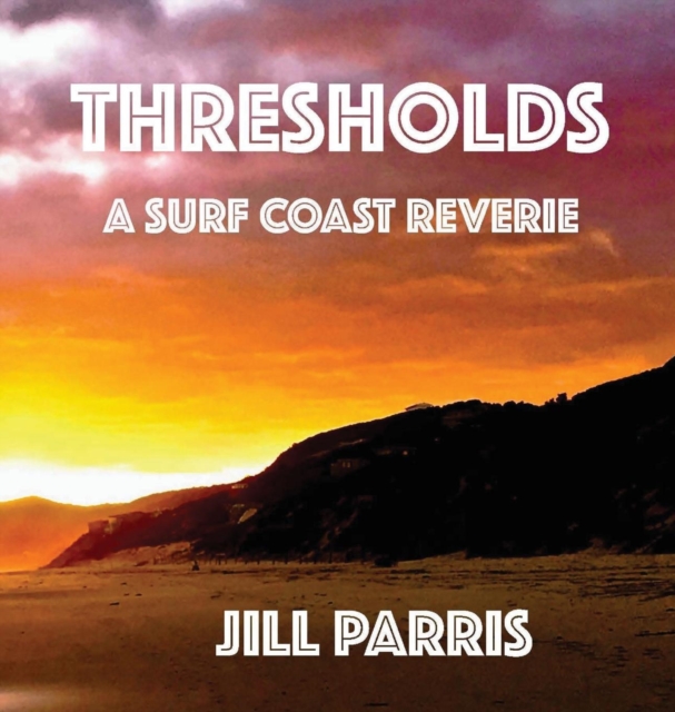 Thresholds : A Surf Coast Reverie, Hardback Book