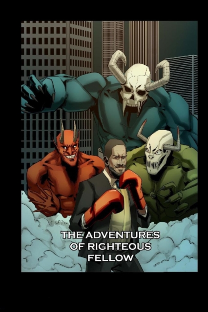 The Adventures of Righteous Fellow : Defender of Righteousness, Paperback / softback Book