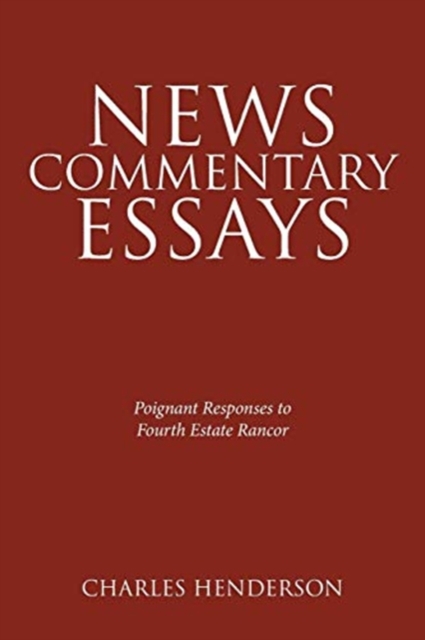 News Commentary Essays - Poignant Responses to Fourth Estate Rancor., Paperback / softback Book
