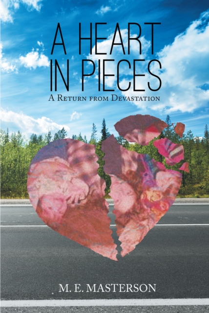 A Heart in Pieces : A Return from Devastation, EPUB eBook