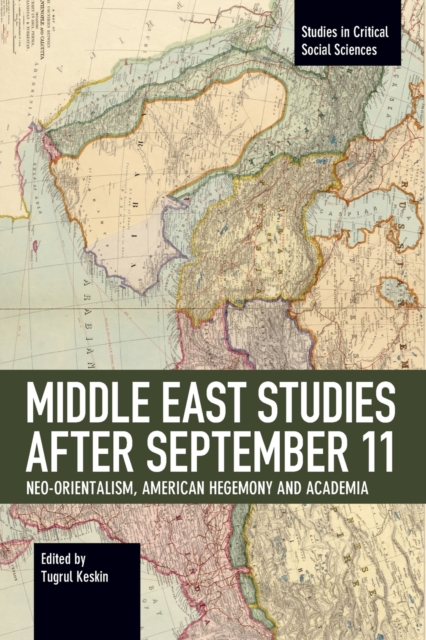Middle East Studies after September 11 : Neo-Orientalism, American Hegemony and Academia, Paperback / softback Book