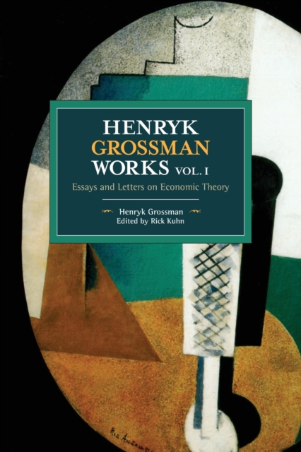 Henryk Grossman Works, Volume 1 : Essays and Letters on Economic Theory, Paperback / softback Book
