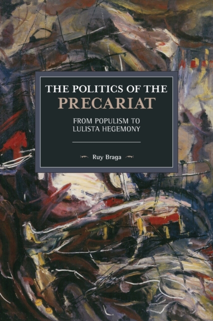 The Politics of the Precariat : From Populism to Lulista Hegemony, Paperback / softback Book