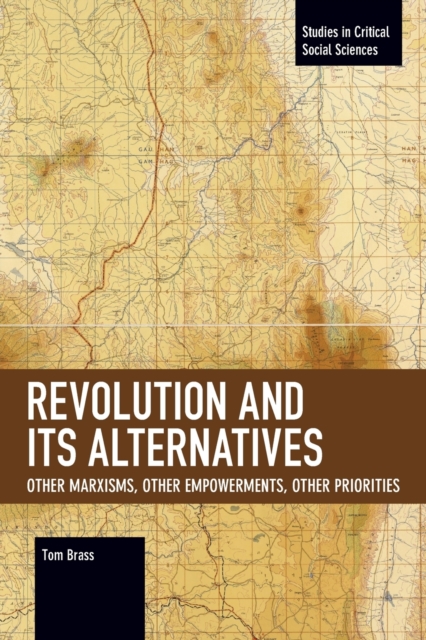 Revolution and Its Alternatives : Other Marxisms, Other Empowerments, Other Priorities, Paperback / softback Book