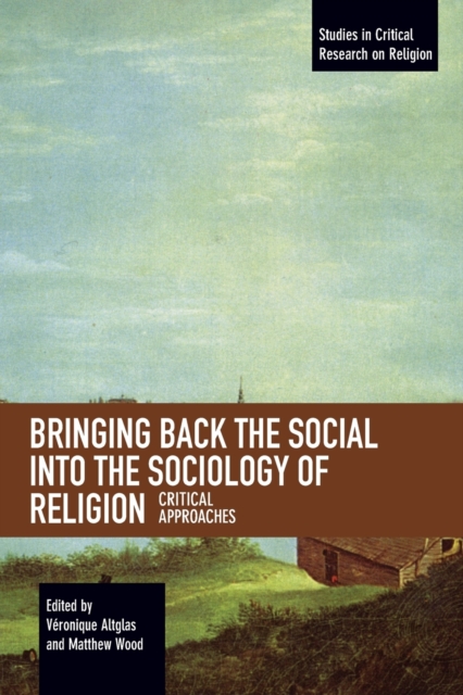 Bringing Back the Social into the Sociology of Religion : Critical Approaches, Paperback / softback Book