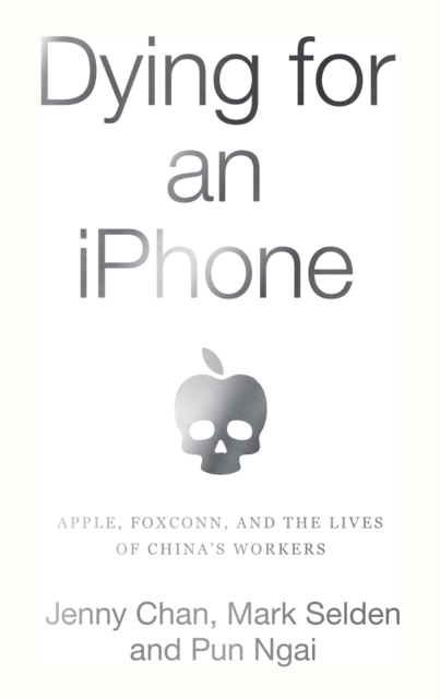 Dying for an iPhone : Apple, Foxconn, and The Lives of China's Workers, EPUB eBook