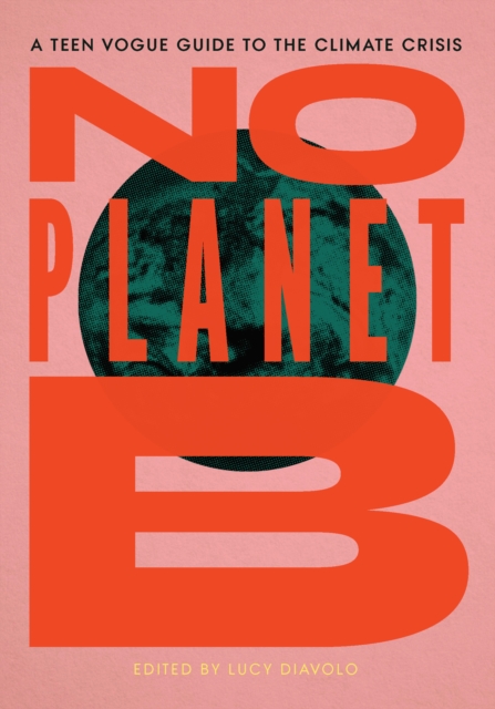 No Planet B : A Teen Vogue Guide to the Climate Crisis, Paperback / softback Book
