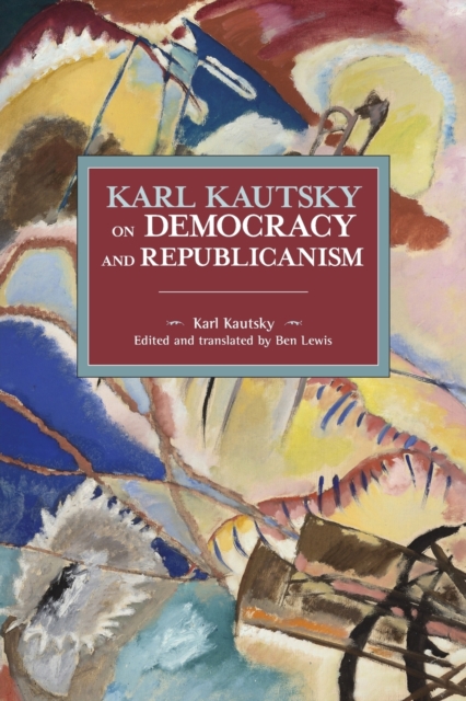 Karl Kautsky on Democracy and Republicanism, Paperback / softback Book