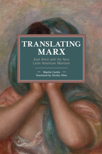 Translating Marx : Jose Arico and the New Latin American Marxism, Paperback / softback Book