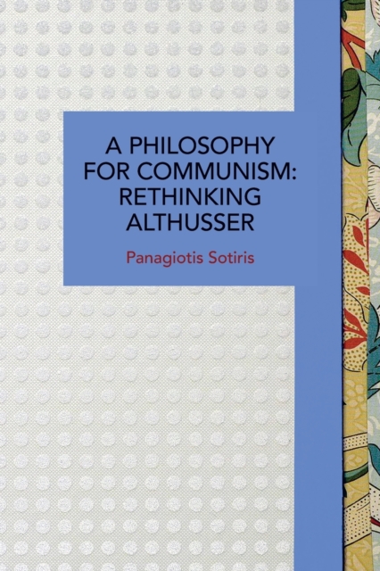 A Philosophy for Communism : Rethinking Althusser, Paperback / softback Book
