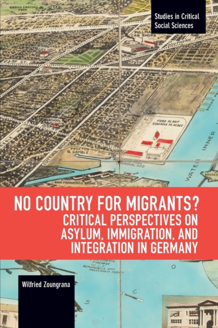No Country for Migrants? : Critical Perspectives on Asylum, Immigration, and Integration in Germany, Paperback / softback Book