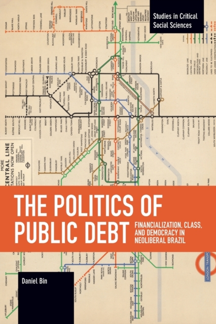 The Politics of Public Debt : Financialization, Class, and Democracy in Neoliberal Brazil, Paperback / softback Book