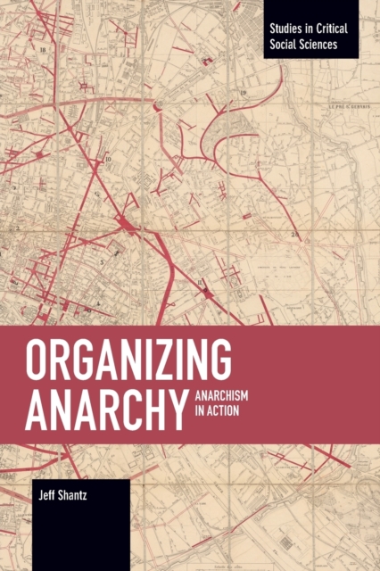 Organizing Anarchy : Anarchism in Action, Paperback / softback Book