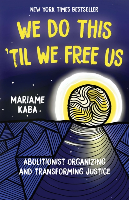 We Do This 'Til We Free Us : Abolitionist Organizing and Transforming Justice, Hardback Book