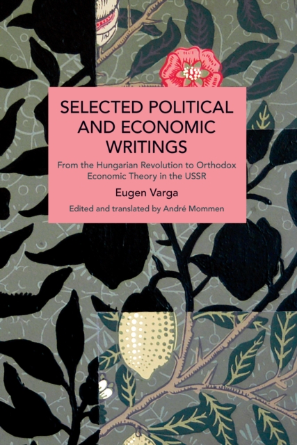 Selected Political and Economic Writings of Eugen Varga : From the Hungarian Revolution to Orthodox Economic Theory in The USSR, Paperback / softback Book