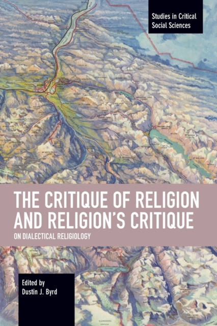 The Critique of Religion and Religion's Critique : On Dialectical Religiology, Paperback / softback Book