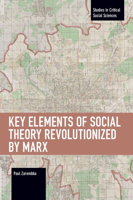 Key Elements of Social Theory Revolutionized by Marx, Paperback / softback Book