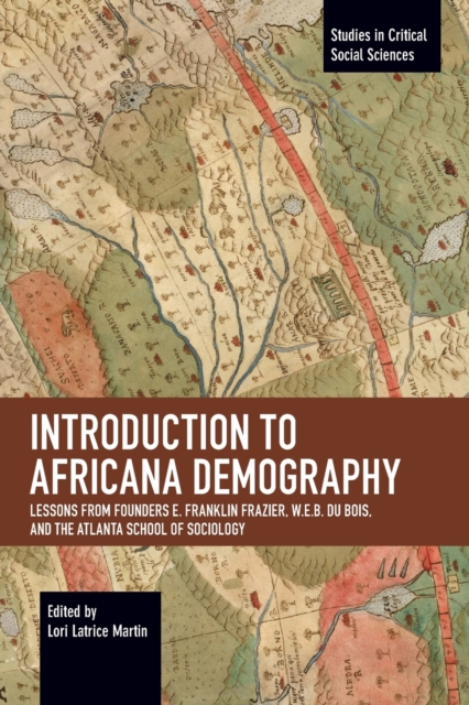 Introduction to Africana Demography : Lessons from Founders E. Franklin Frazier, W.E.B. Du Bois, and the Atlanta School of Sociology, Paperback / softback Book