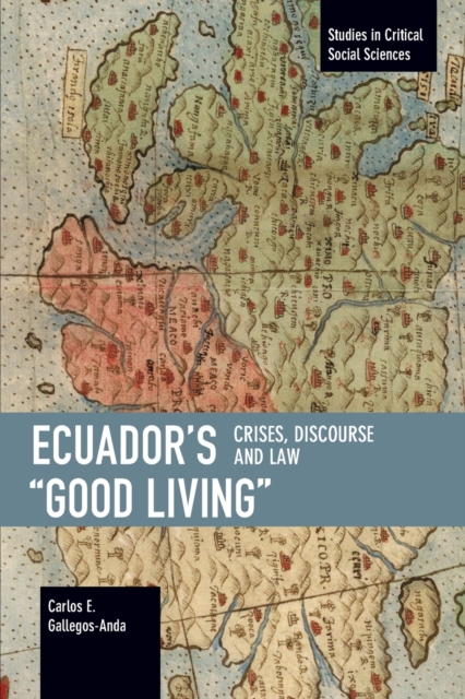 Ecuador's "Good Living" : Crises, Discourse and Law, Paperback / softback Book