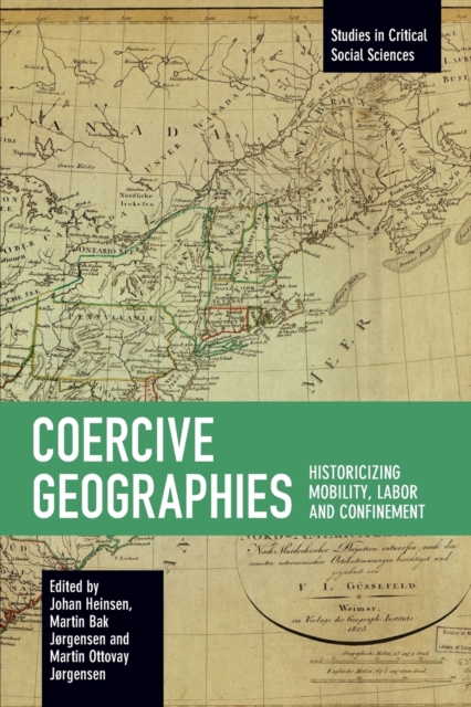 Coercive Geographies : Historicizing Mobility, Labor and Confinement, Paperback / softback Book