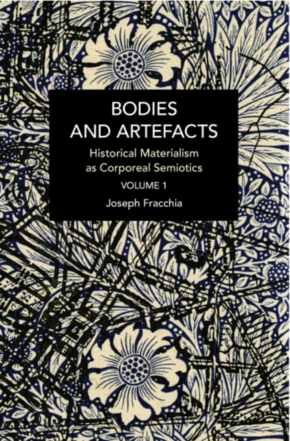 Bodies and Artefacts vol 1. : Historical Materialism as Corporeal Semiotics, Paperback / softback Book