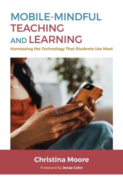 Mobile-Mindful Teaching and Learning : Harnessing the Technology That Students Use Most, Hardback Book